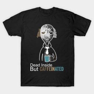 dead inside but caffeinated T-Shirt